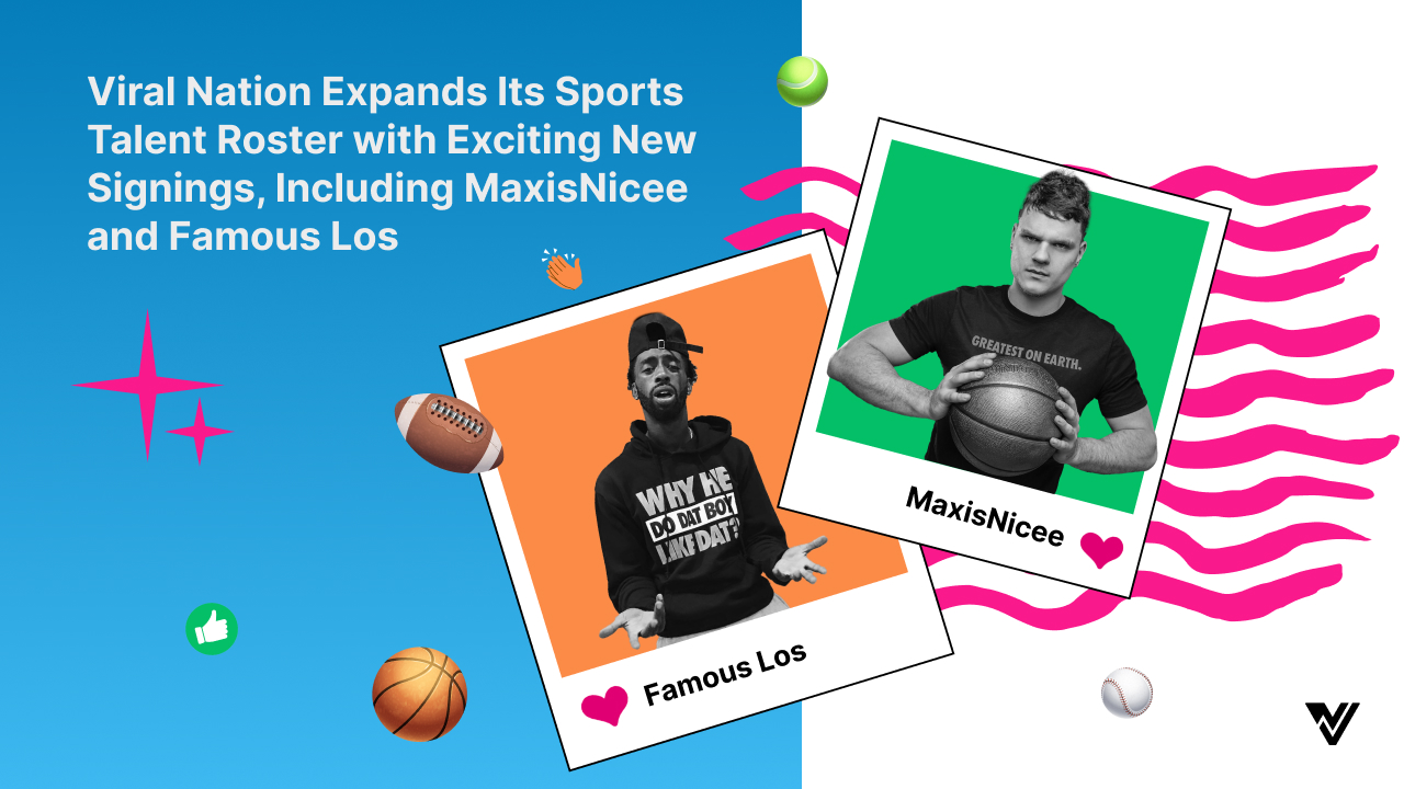 Viral-Nation-Expands-Its-Sports-Talent-Roster-with-Exciting-New-Signings-Including-MaxisNicee-and-Famous-Los